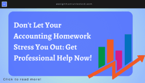 Don’t Let Your Accounting Homework Stress You Out: Get Professional Help Now!
