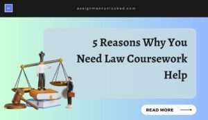 5 Reasons Why You Need Law Coursework Help